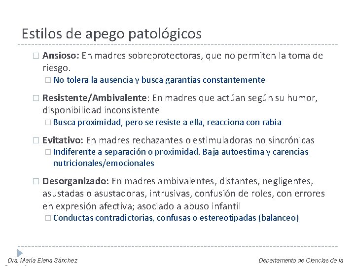 Estilos de apego patológicos � Ansioso: En madres sobreprotectoras, que no permiten la toma