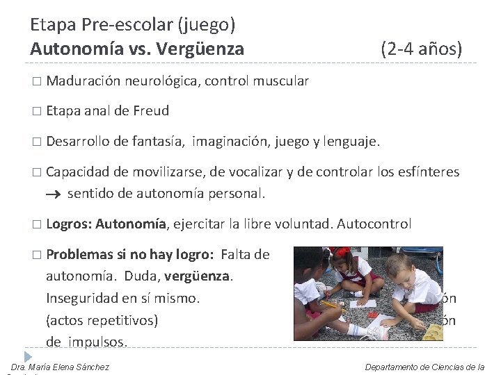 Etapa Pre-escolar (juego) Autonomía vs. Vergüenza (2 -4 años) � Maduración neurológica, control muscular