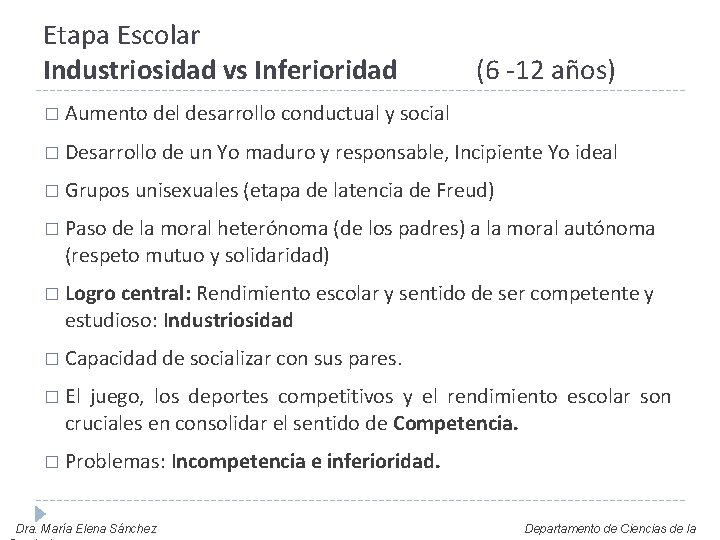 Etapa Escolar Industriosidad vs Inferioridad (6 -12 años) � Aumento del desarrollo conductual y