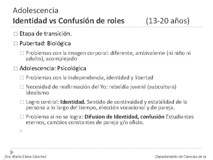 Adolescencia Identidad vs Confusión de roles (13 -20 años) � Etapa de transición. �