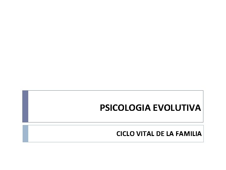 PSICOLOGIA EVOLUTIVA CICLO VITAL DE LA FAMILIA 
