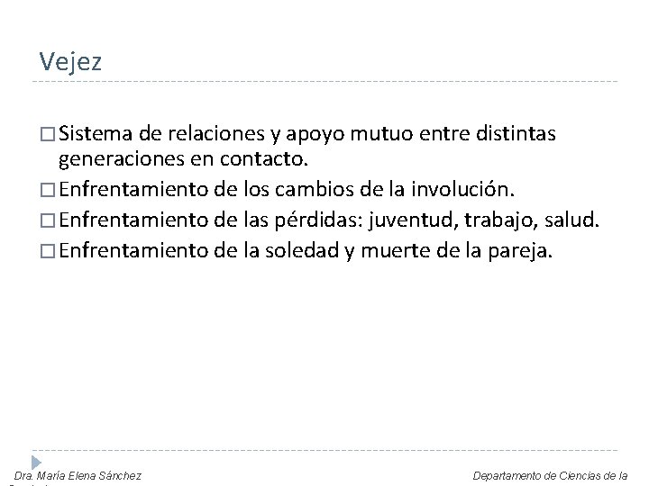 Vejez � Sistema de relaciones y apoyo mutuo entre distintas generaciones en contacto. �