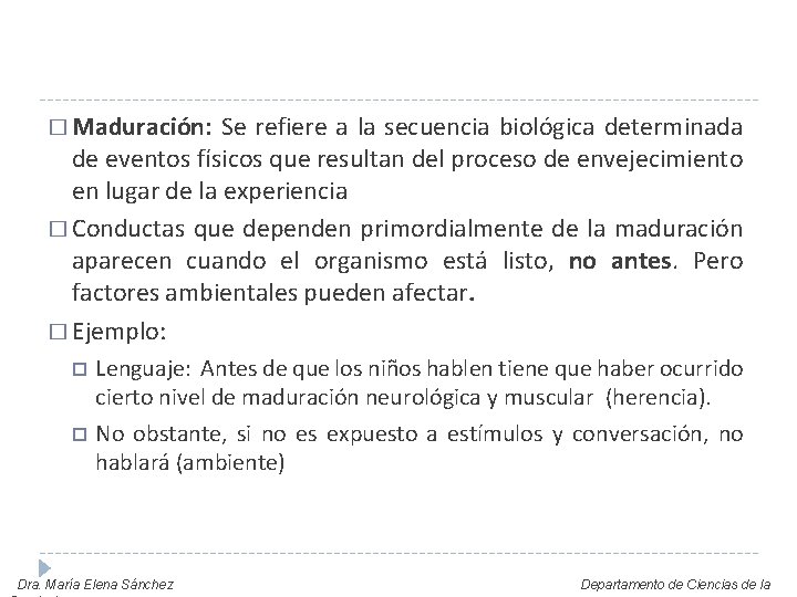 � Maduración: Se refiere a la secuencia biológica determinada de eventos físicos que resultan