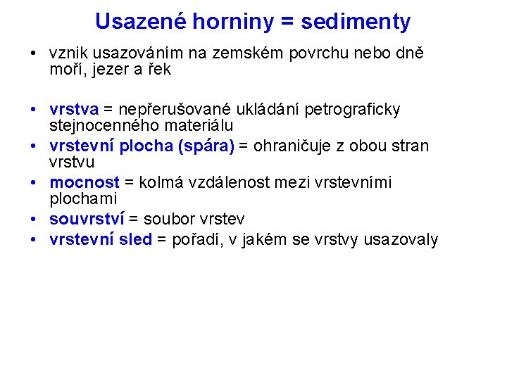 Usazené horniny = sedimenty • vznik usazováním na zemském povrchu nebo dně moří, jezer