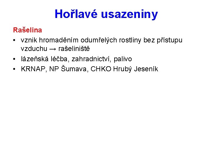 Hořlavé usazeniny Rašelina • vznik hromaděním odumřelých rostliny bez přístupu vzduchu → rašeliniště •