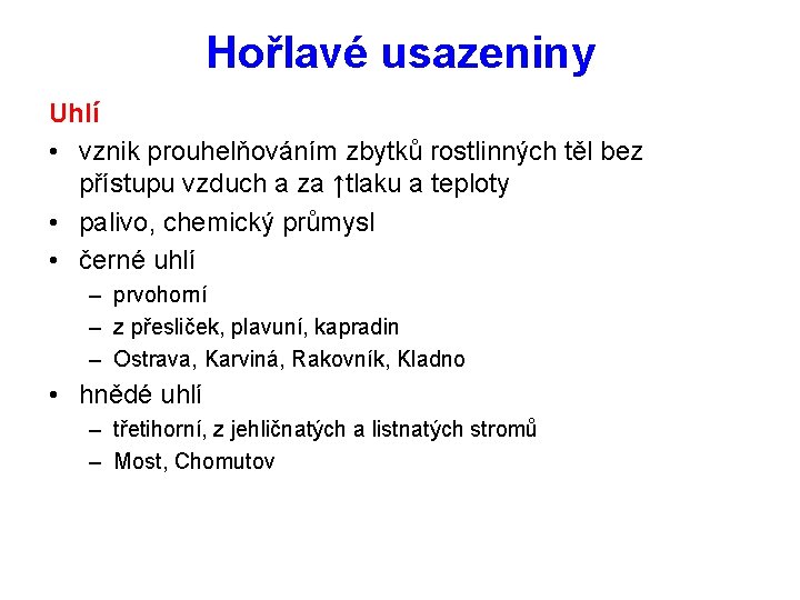 Hořlavé usazeniny Uhlí • vznik prouhelňováním zbytků rostlinných těl bez přístupu vzduch a za