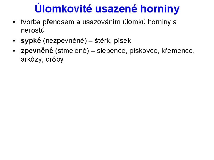 Úlomkovité usazené horniny • tvorba přenosem a usazováním úlomků horniny a nerostů • sypké