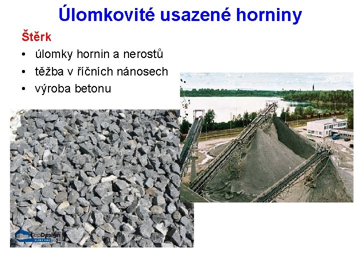 Úlomkovité usazené horniny Štěrk • úlomky hornin a nerostů • těžba v říčních nánosech