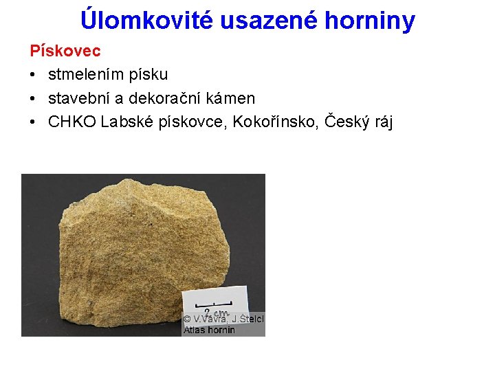 Úlomkovité usazené horniny Pískovec • stmelením písku • stavební a dekorační kámen • CHKO