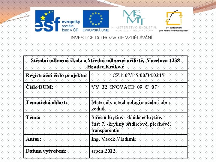 Střední odborná škola a Střední odborné učiliště, Vocelova 1338 Hradec Králové Registrační číslo projektu: