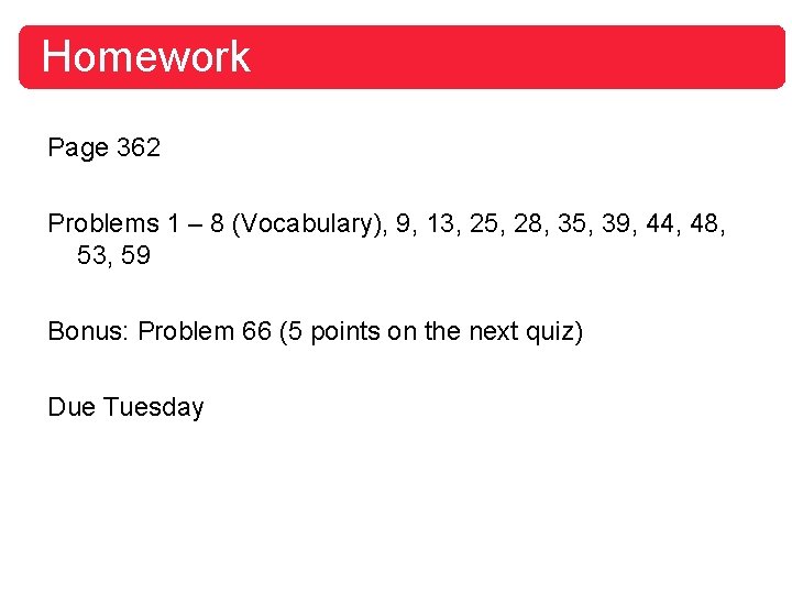 Homework Page 362 Problems 1 – 8 (Vocabulary), 9, 13, 25, 28, 35, 39,