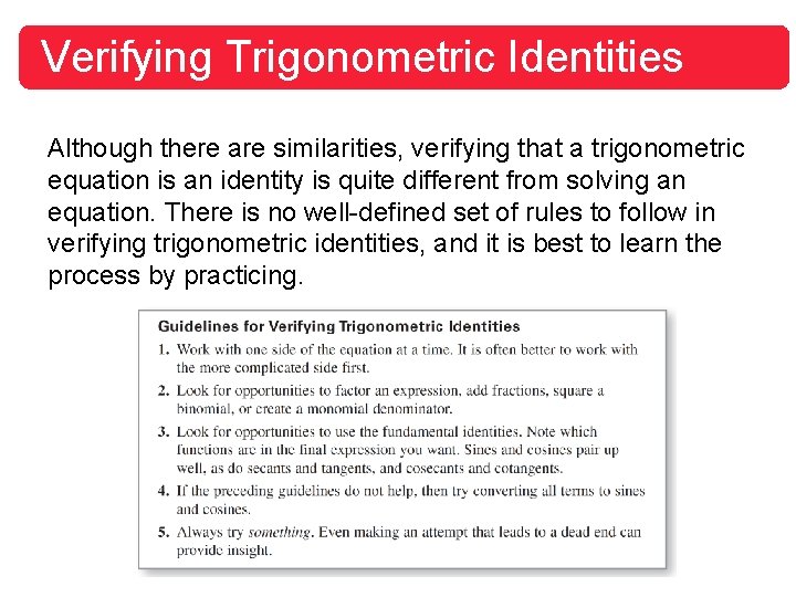 Verifying Trigonometric Identities Although there are similarities, verifying that a trigonometric equation is an