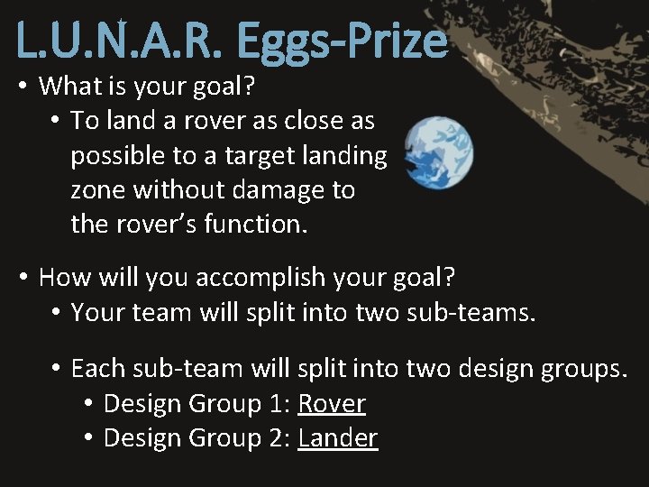 L. U. N. A. R. Eggs-Prize • What is your goal? • To land