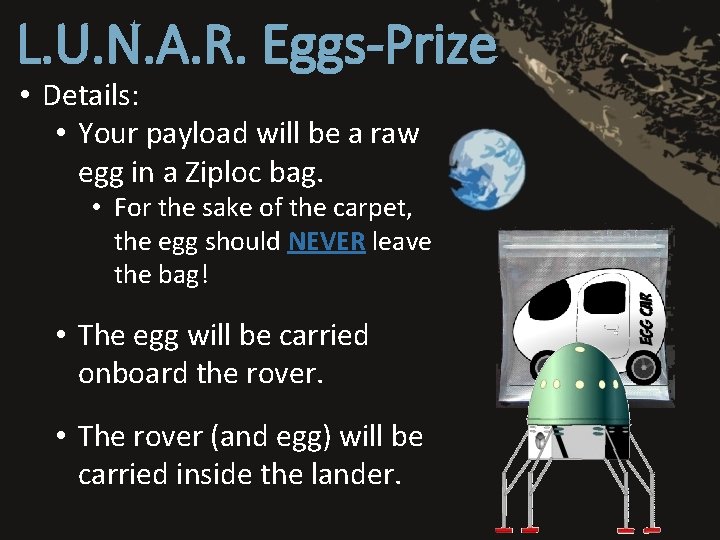 L. U. N. A. R. Eggs-Prize • Details: • Your payload will be a