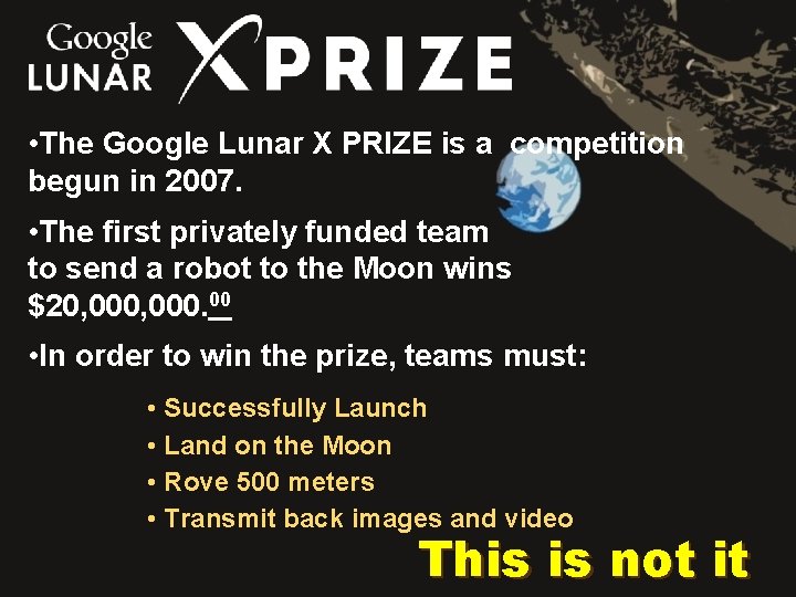  • The Google Lunar X PRIZE is a competition begun in 2007. •