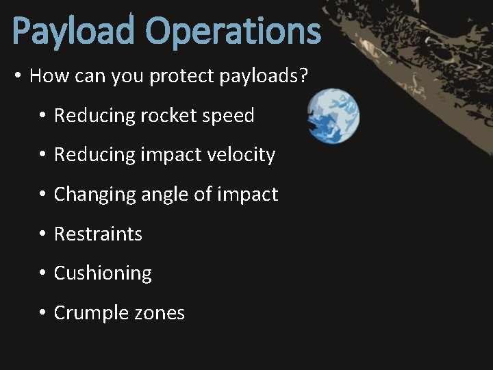 Payload Operations • How can you protect payloads? • Reducing rocket speed • Reducing