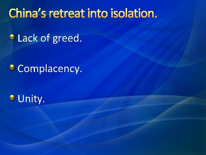 China’s retreat into isolation. Lack of greed. Complacency. Unity. 
