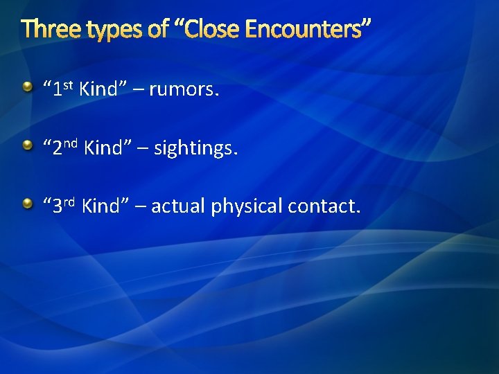 Three types of “Close Encounters” “ 1 st Kind” – rumors. “ 2 nd