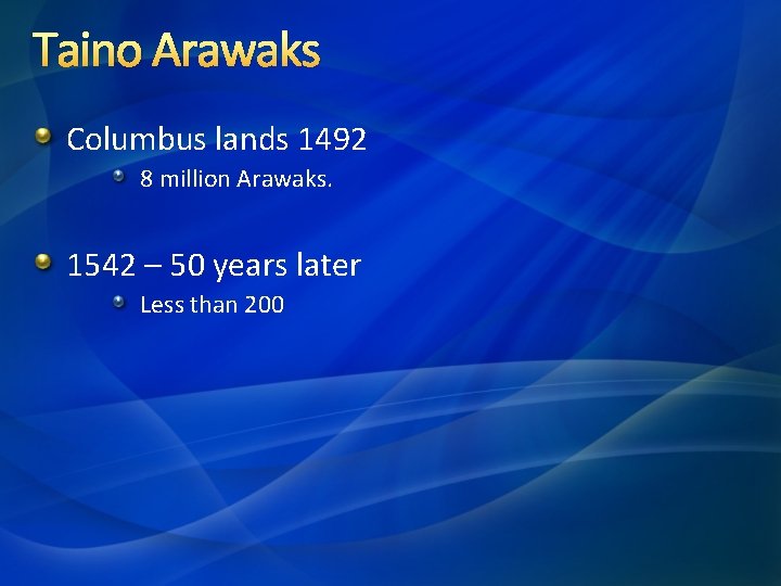 Taino Arawaks Columbus lands 1492 8 million Arawaks. 1542 – 50 years later Less