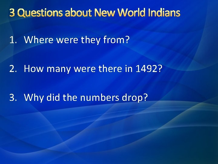 3 Questions about New World Indians 1. Where were they from? 2. How many