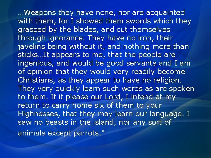 …Weapons they have none, nor are acquainted with them, for I showed them swords