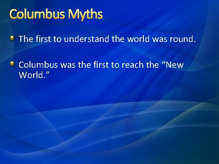 Columbus Myths The first to understand the world was round. Columbus was the first