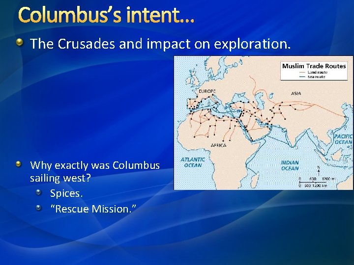 Columbus’s intent… The Crusades and impact on exploration. Why exactly was Columbus sailing west?