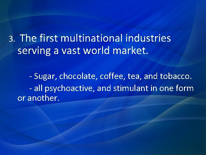 3. The first multinational industries serving a vast world market. - Sugar, chocolate, coffee,