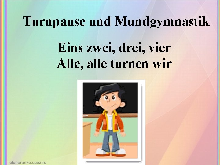 Turnpause und Mundgymnastik Eins zwei, drei, vier Alle, alle turnen wir 