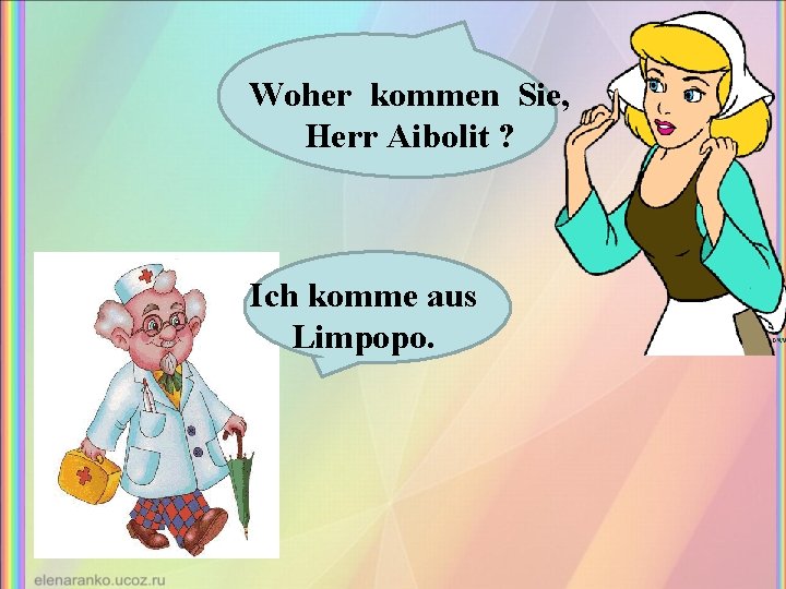 Woher kommen Sie, Herr Aibolit ? Ich komme aus Limpopo. 