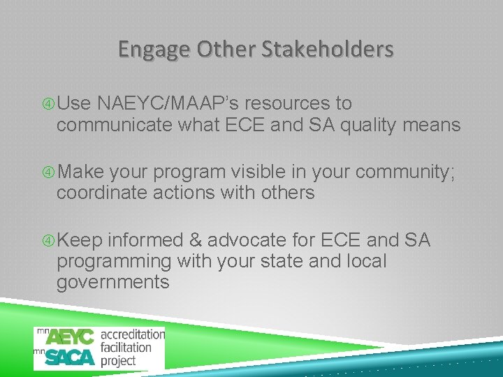 Engage Other Stakeholders Use NAEYC/MAAP’s resources to communicate what ECE and SA quality means