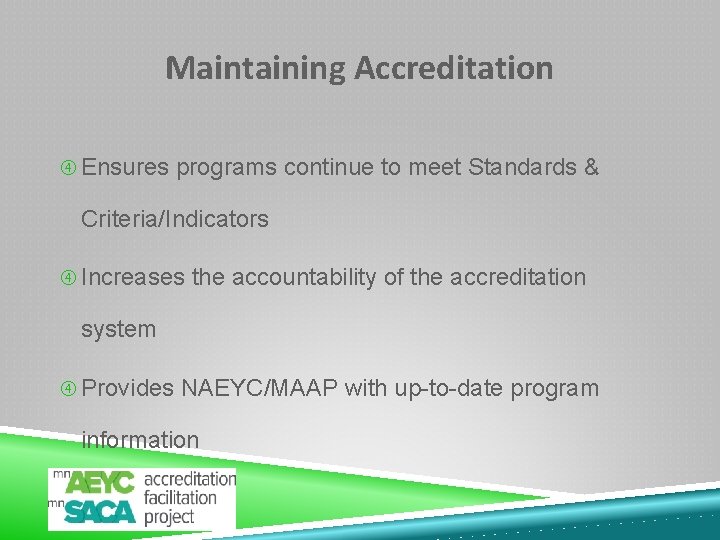 Maintaining Accreditation Ensures programs continue to meet Standards & Criteria/Indicators Increases the accountability of