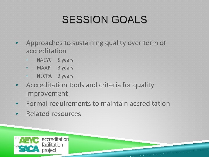 SESSION GOALS • Approaches to sustaining quality over term of accreditation • • •