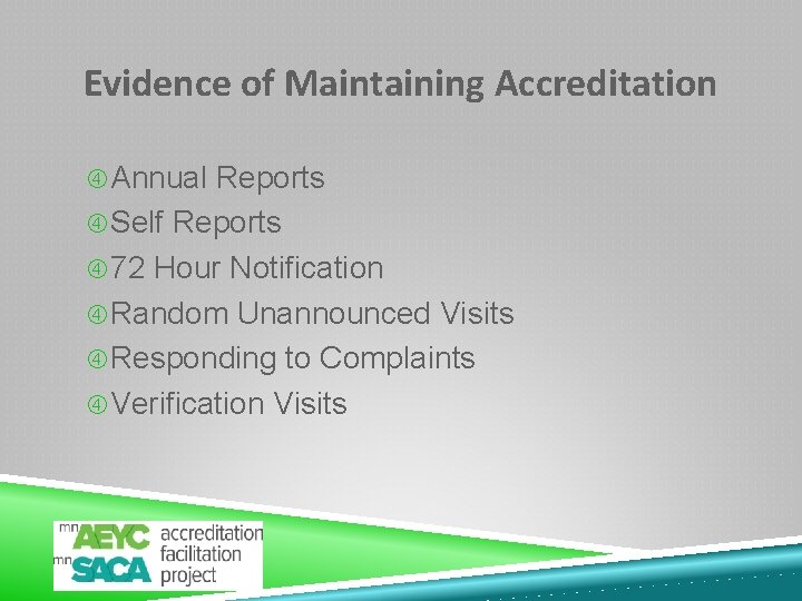 Evidence of Maintaining Accreditation Annual Reports Self Reports 72 Hour Notification Random Unannounced Visits