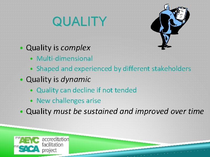 QUALITY • Quality is complex • Multi-dimensional • Shaped and experienced by different stakeholders