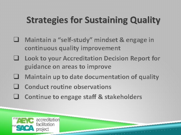 Strategies for Sustaining Quality q Maintain a “self-study” mindset & engage in continuous quality