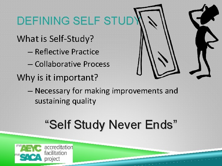 DEFINING SELF STUDY What is Self-Study? – Reflective Practice – Collaborative Process Why is