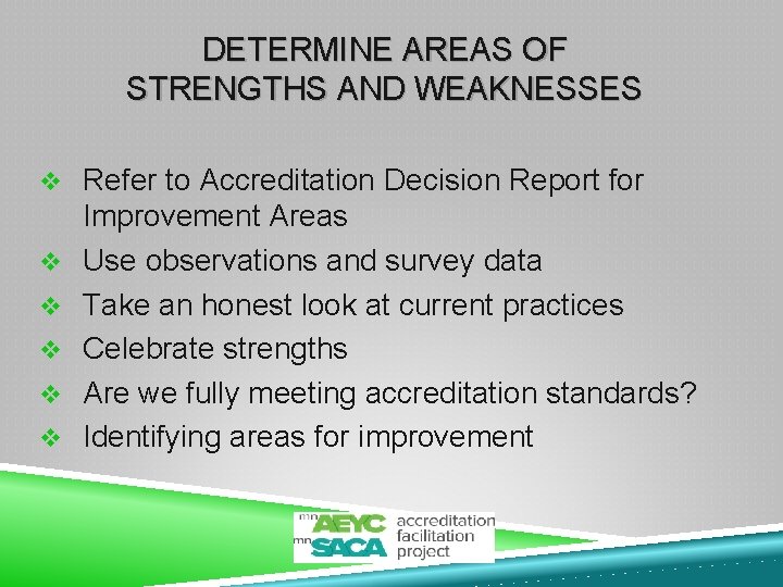 DETERMINE AREAS OF STRENGTHS AND WEAKNESSES v Refer to Accreditation Decision Report for v