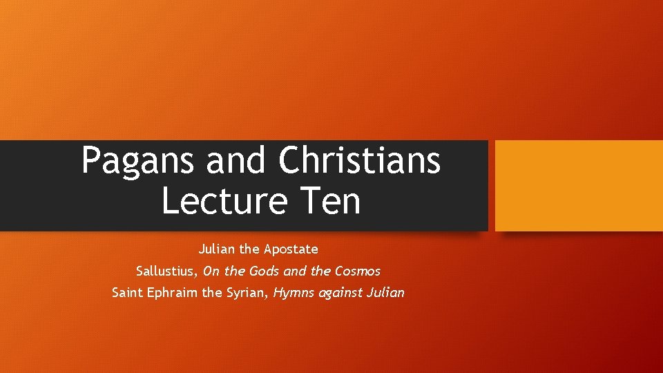 Pagans and Christians Lecture Ten Julian the Apostate Sallustius, On the Gods and the
