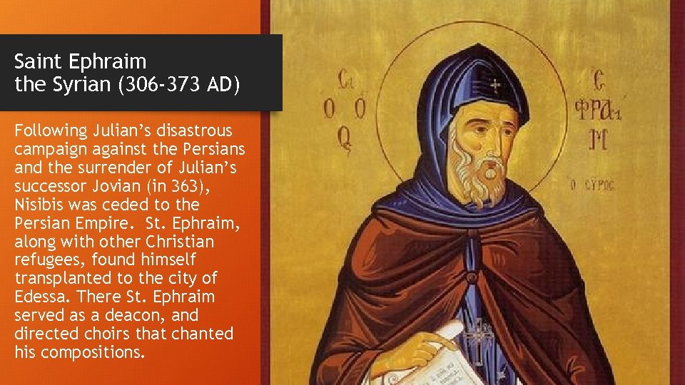 Saint Ephraim the Syrian (306 -373 AD) Following Julian’s disastrous campaign against the Persians