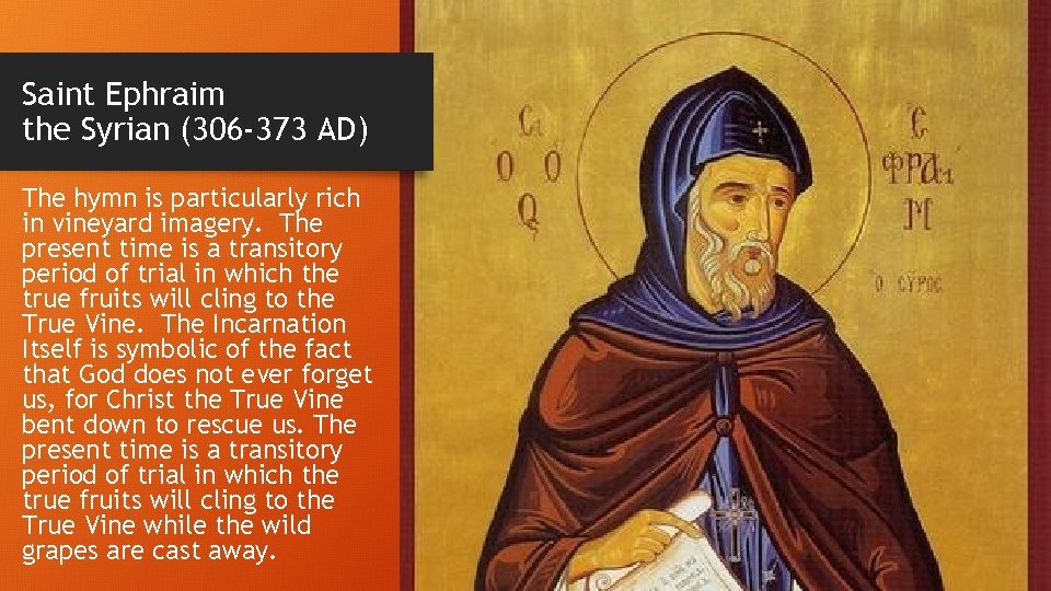 Saint Ephraim the Syrian (306 -373 AD) The hymn is particularly rich in vineyard