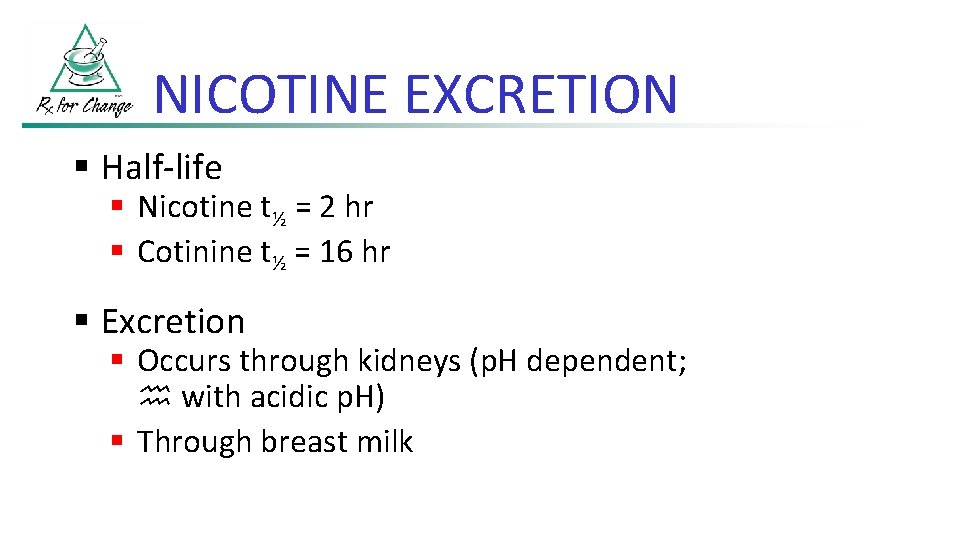 NICOTINE EXCRETION § Half-life § Nicotine t½ = 2 hr § Cotinine t½ =