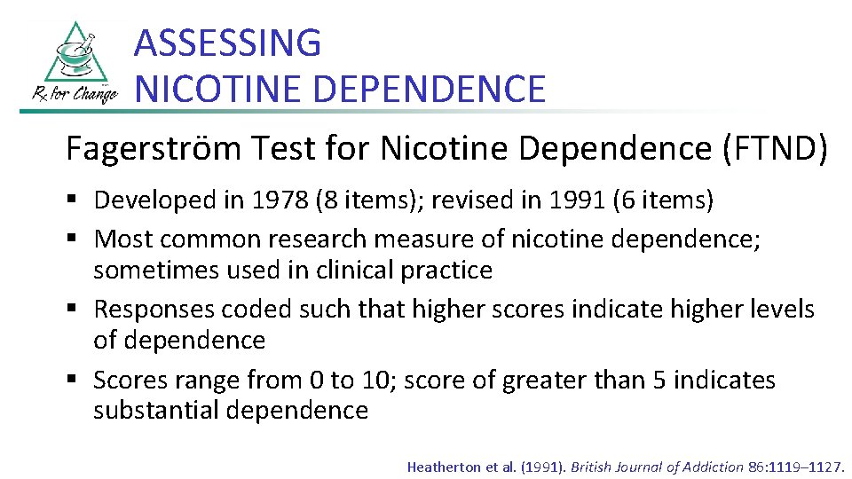ASSESSING NICOTINE DEPENDENCE Fagerström Test for Nicotine Dependence (FTND) § Developed in 1978 (8