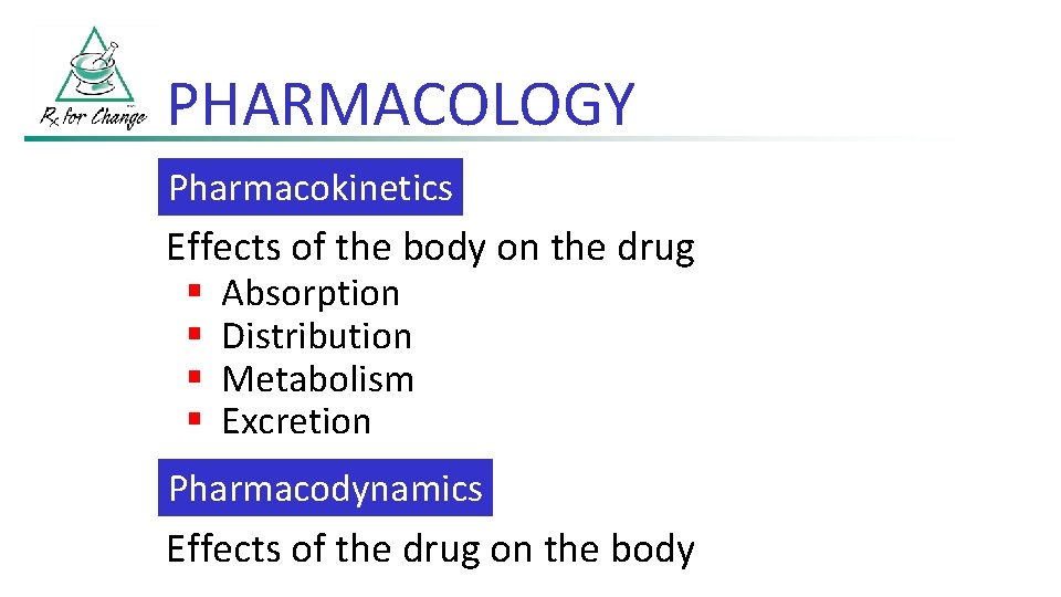 PHARMACOLOGY Pharmacokinetics Effects of the body on the drug § Absorption § Distribution §