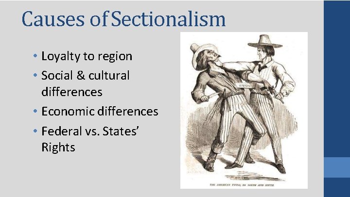 Causes of Sectionalism • Loyalty to region • Social & cultural differences • Economic