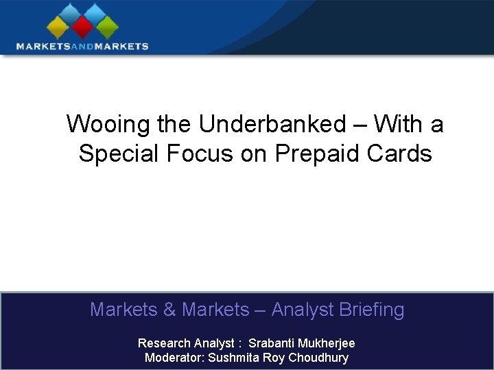 Wooing the Underbanked – With a Special Focus on Prepaid Cards Markets & Markets