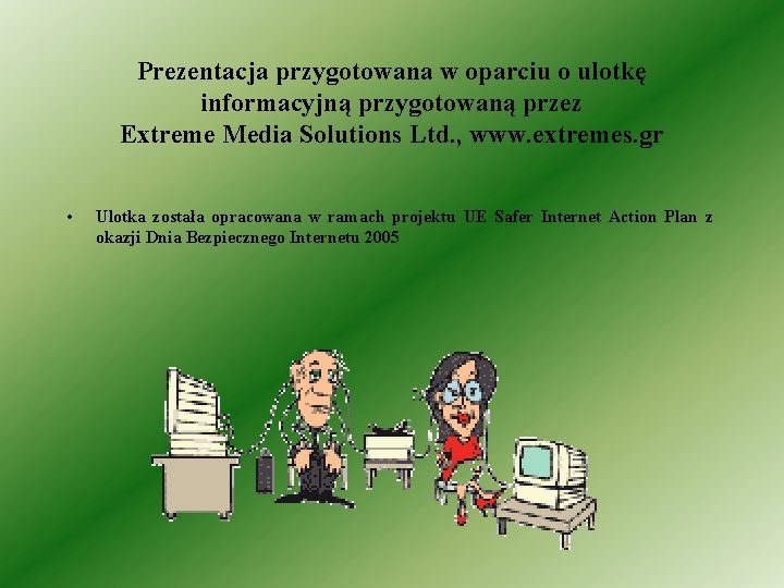 Prezentacja przygotowana w oparciu o ulotkę informacyjną przygotowaną przez Extreme Media Solutions Ltd. ,