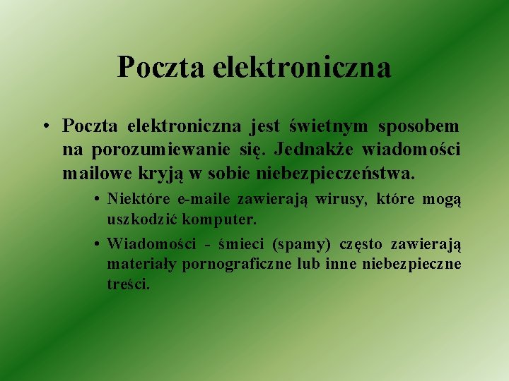 Poczta elektroniczna • Poczta elektroniczna jest świetnym sposobem na porozumiewanie się. Jednakże wiadomości mailowe