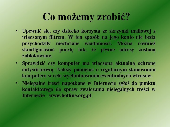 Co możemy zrobić? • Upewnić się, czy dziecko korzysta ze skrzynki mailowej z włączonym