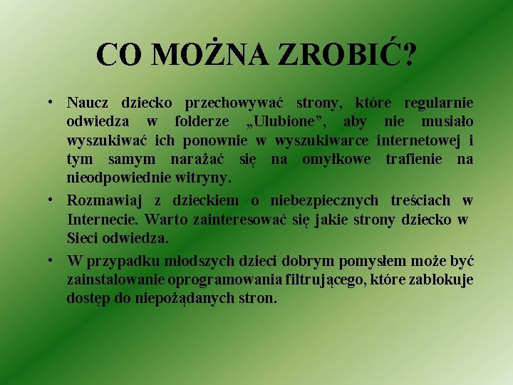 CO MOŻNA ZROBIĆ? • Naucz dziecko przechowywać strony, które regularnie odwiedza w folderze „Ulubione”,